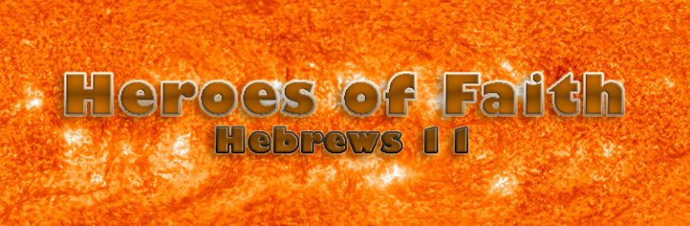 Hebrews 11 – The Heroes Of Faith – Bible Study Resources